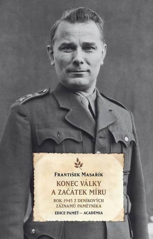 Konec války a začátek míru - Rok 1945 z deníkových záznamů pamětníka - František Masařík