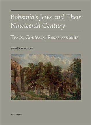 Bohemia's Jews and Their Nineteenth Century - Texts, Contexts, Reassessments - Jindřich Toman