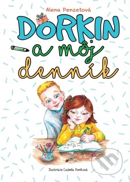 Dorkin a môj denník - Alena Penzešová, Ľudmila Poníková (Ilustrátor)