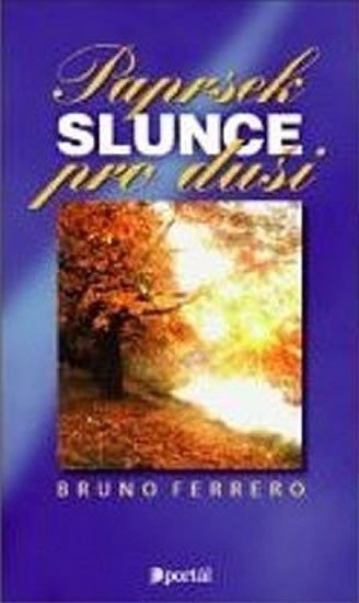 Paprsek slunce pro duši - Bruno Ferrero