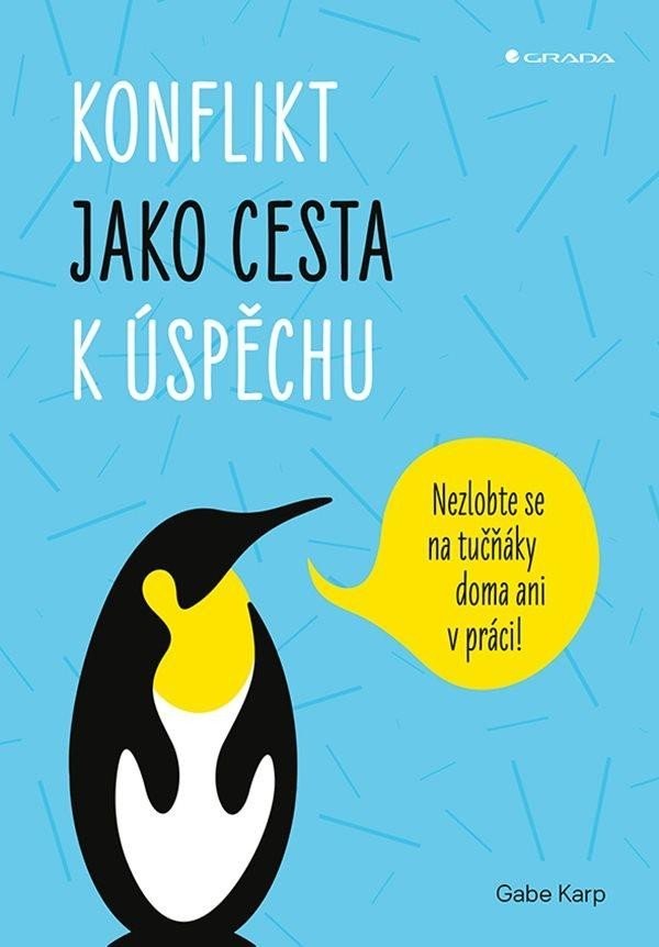 Konflikt jako cesta k úspěchu - Nezlobte se na tučňáky doma ani v práci! - Gabe Karp