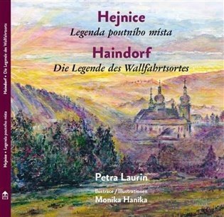 Hejnice - Legenda poutni'ho mi'sta / Haindorf - Die Legende des Wallfahrtsortes - Petra Laurin