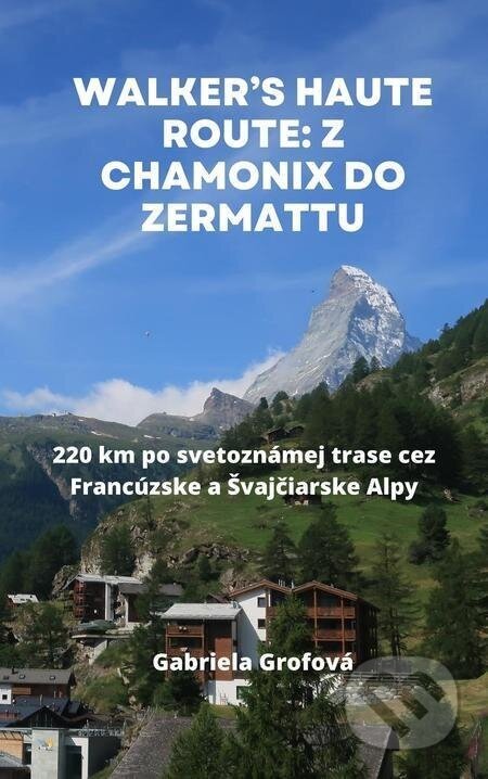 Walker’s Haute Route: Z Chamonix do Zermattu - Gabriela Grofová