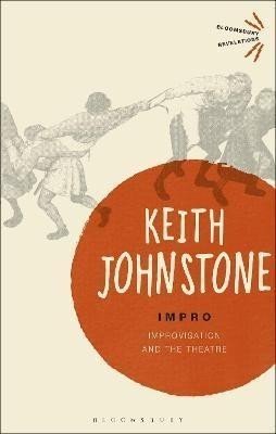 Impro : Improvisation and the Theatre - Keith Johnstone