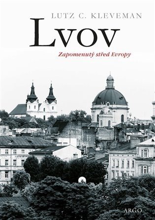 Lvov - Zapomenutý střed Evropy - Lutz C. Kleveman