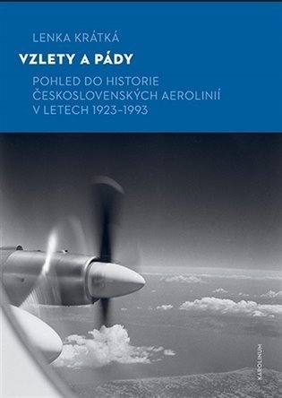 Vzlety a pády - Pohled do historie Československých aerolinií v letech 1923-1993 - Lenka Krátká