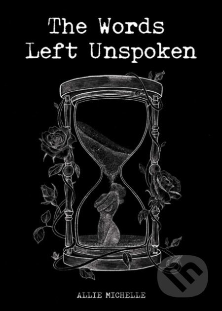 The Words Left Unspoken - Allie Michelle