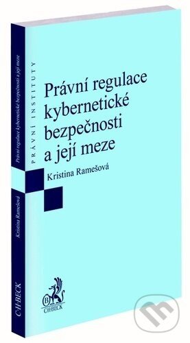 Právní regulace kybernetické bezpečnosti a její meze - Kristina Ramešová