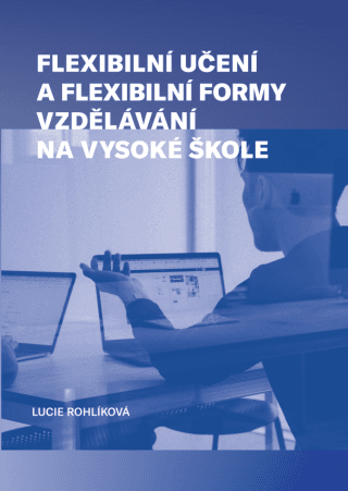 Flexibilní učení a flexibilní formy vzdělávání na vysoké škole - Lucie Rohlíková - e-kniha