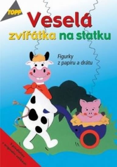 Veselá zvířátka na statku - Tigurky z papíru a drátu - TOPP - kolektiv autorů