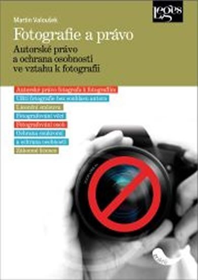 Fotografie a právo - Autorské právo a ochrana osobnosti ve vztahu k fotografii - Martin Valoušek