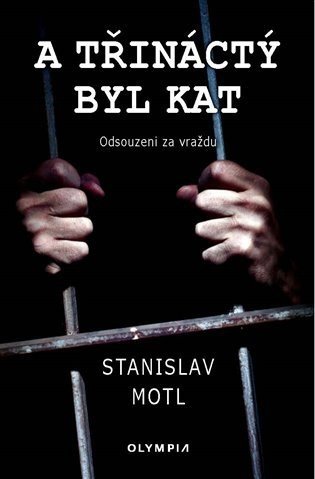 A třináctý byl kat - Odsouzeni za vraždu - Stanislav Motl