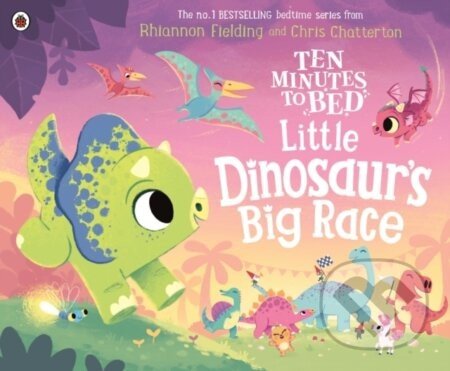 Ten Minutes to Bed: Little Dinosaur's Big Race - Rhiannon Fielding, Chris Chatterton (Ilustrátor)