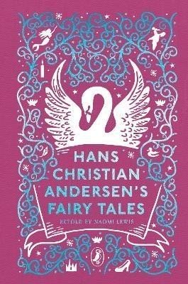 Hans Christian Andersen's Fairy Tales: Retold by Naomi Lewis - Hans Christian Andersen