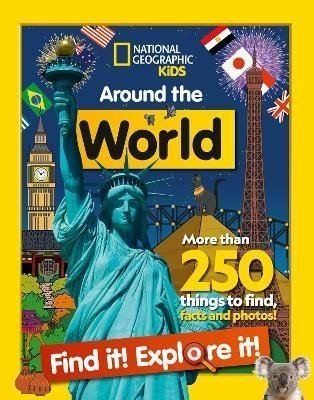 Around the World Find it! Explore it!: More than 250 things to find, facts and photos! (National Geographic Kids) - Geographic Kids National