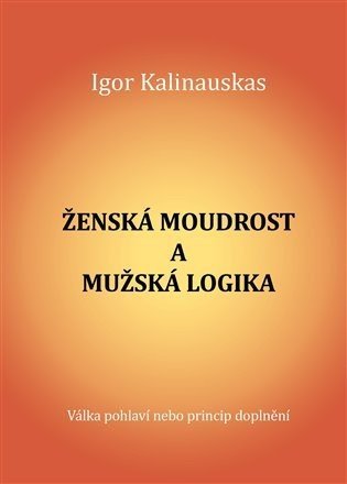 Zˇenska' moudrost a muzˇska' logika - Igor Kalinauskas