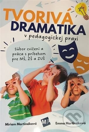 Tvorivá dramatika v pedagogickej praxi - Miriam Martináková