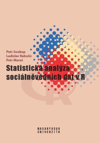 Statistická analýza sociálněvědních dat v R - Petr Soukup, Ladislav Rabušic, Petr Mareš - e-kniha