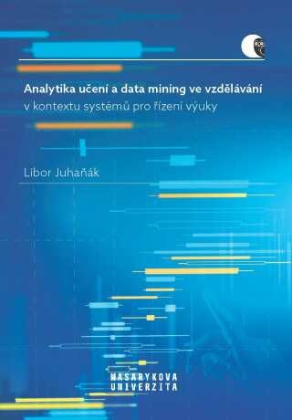 Analytika učení a data mining ve vzdělávání v kontextu systémů pro řízení výuky - Libor Juhaňák - e-kniha