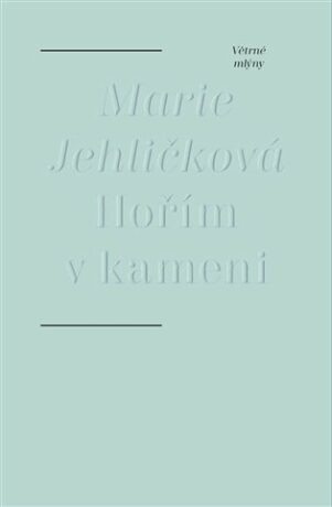 Hořím v kameni - Marie Jehličková