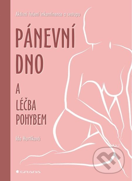 Pánevní dno a léčba pohybem - Ida Hurtíková, kolektiv