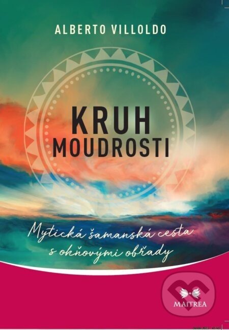 Kruh moudrosti - Alberto Villoldo