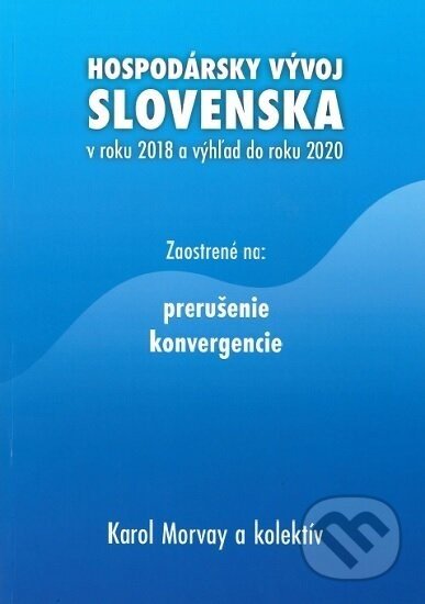 Hospodársky vývoj Slovenska v roku 2018 a výhľad do roku 2020 - Karol Morvay