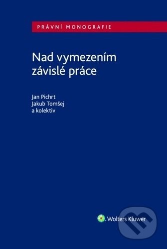 Nad vymezením závislé práce - Jakub Tomšej, Jan Pichrt