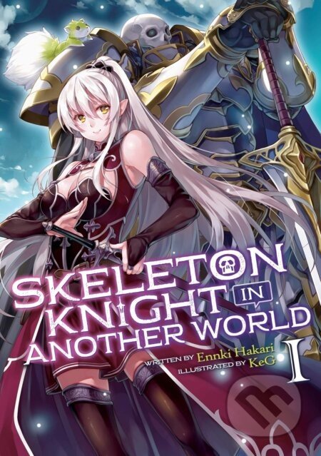 Skeleton Knight in Another World 1 (Light Novel) - Ennki Hakari, KeG (ilustrátor)