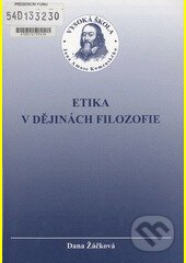 Etika v dějinách filozofie - Dana Žáčková
