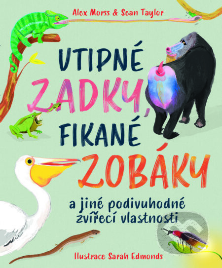 Vtipné zadky, fikané zobáky - Alex Morss, Sean Taylor, Sarah Edmnods (Ilustrátor)