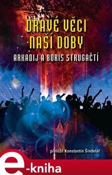 Dravé věci naší doby - Arkadij Strugackij, Boris Strugackij