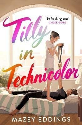 Tilly in Technicolor: A sweet and swoony opposites-attract rom-com from the author of the TikTok hit, A BRUSH WITH LOVE! - Mazey Eddings