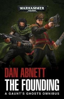 The Founding: A Gaunt's Ghosts Omnibus - Dan Abnett