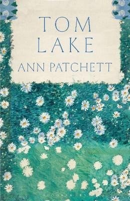 Tom Lake: From the Sunday Times bestselling author of The Dutch House - Ann Patchett