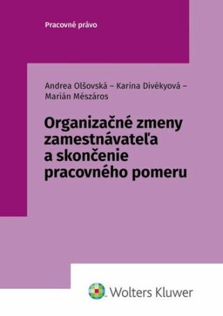 Organizačné zmeny zamestnávateľa a skončenie pracovného pomeru - Andrea Olšovská, Karina Divékyová, Marián Mészáros