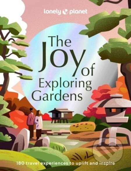 The Joy of Exploring Gardens - Lonely Planet