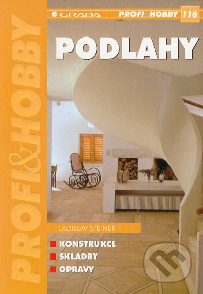Podlahy - Konstrukce, skladby, opravy - Ladislav Steiner