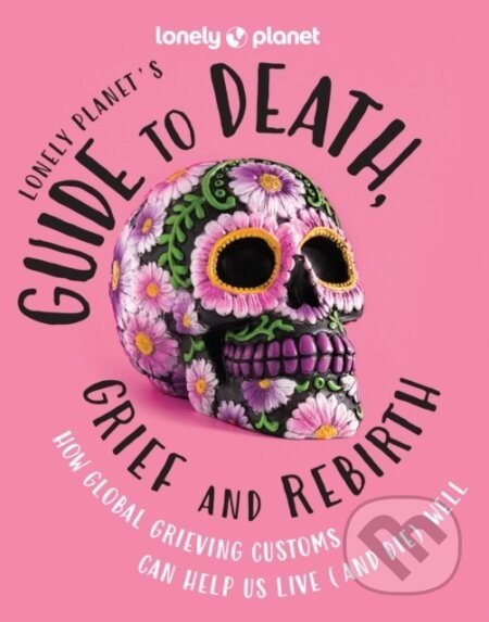 Guide to Death, Grief and Rebirth 1 - Lonely Planet