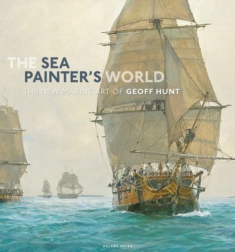 The Sea Painter's World - Geoff Hunt