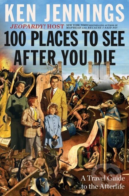 100 Places to See After You Die - Ken Jennings