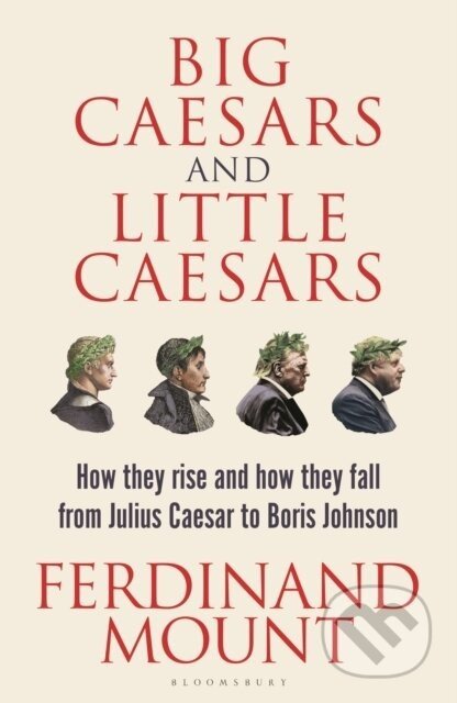 Big Caesars and Little Caesars - Ferdinand Mount