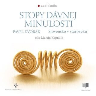 Stopy dávnej minulosti - Slovensko v staroveku - Pavel Dvořák - audiokniha