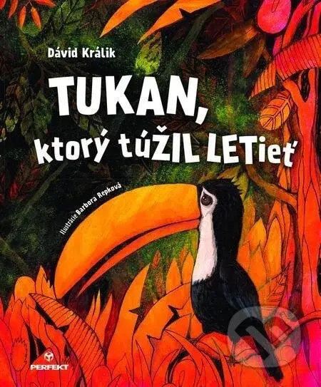 Tukan, ktorý túŽIL LETieť - Dávid Králik, Barbora Repková (Ilustrátor)