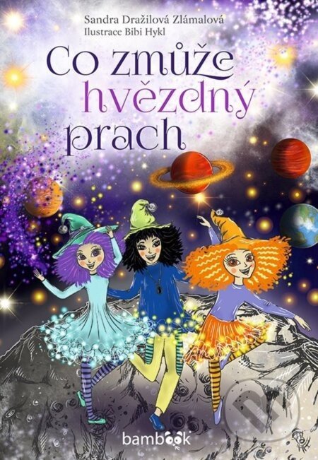 Co zmůže hvězdný prach - Sandra Zlámalová Dražilová, Bibi Hykl