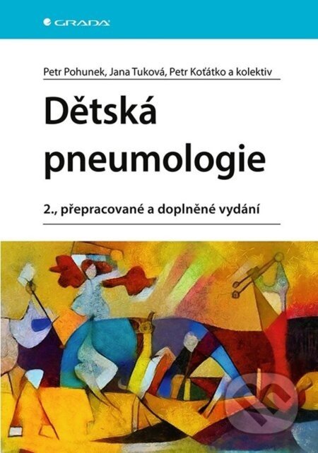 Dětská pneumologie - Petr Pohunek, Jana Tuková, Petr Koťátko, kolektiv