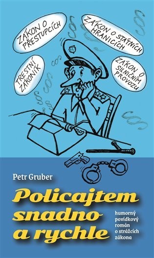 Policajtem snadno a rychle - humorný povídkový román o strážcích zákona - Petr Gruber