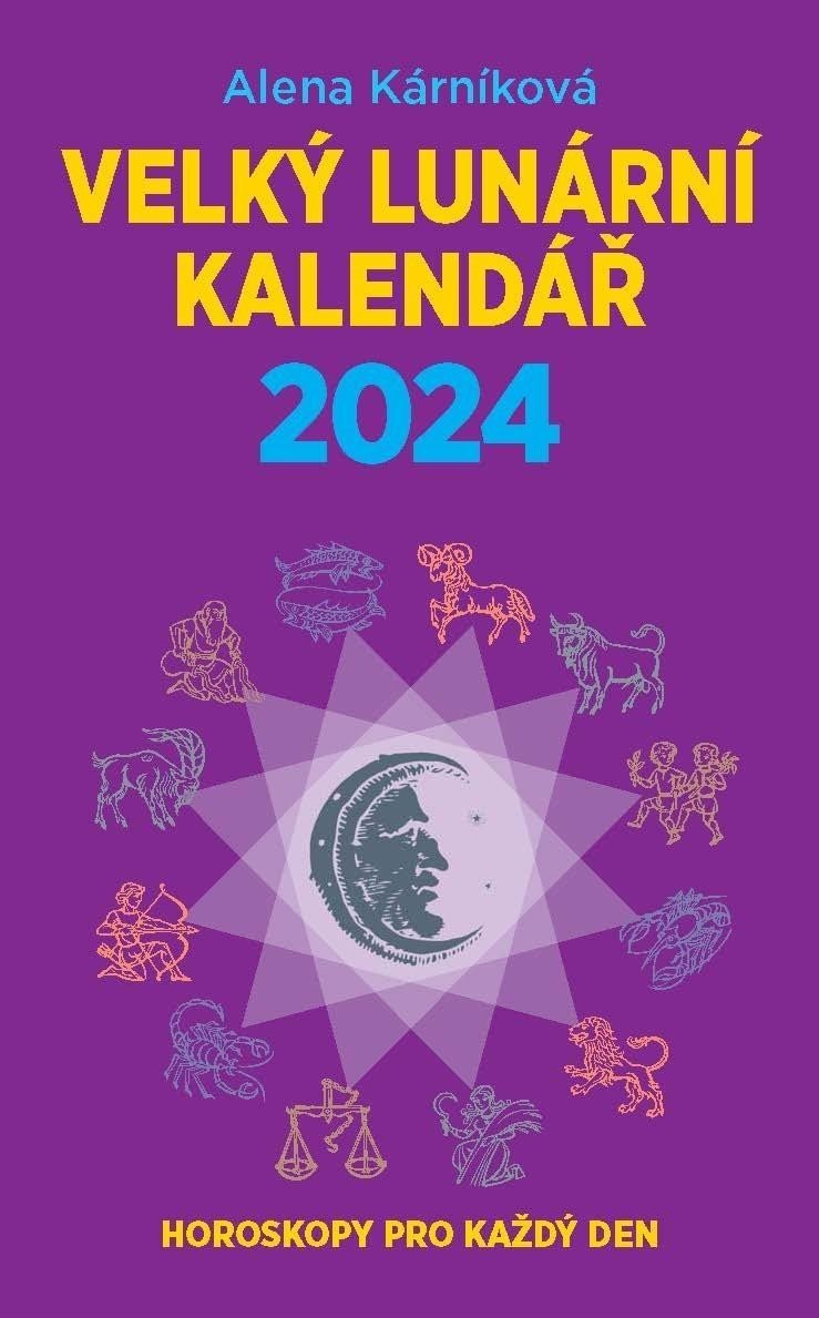 Velký lunární kalendář 2024 aneb Horoskopy pro každý den - Alena Kárníková