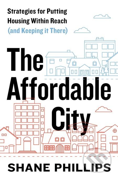 The Affordable City - Shane Phillips