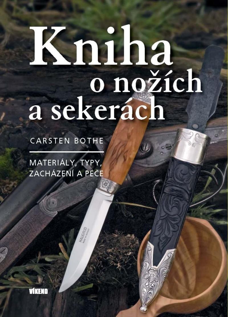 Kniha o nožích a sekerách - Materiály, typy, zacházení a péče, 2.  vydání - Carsten Bothe